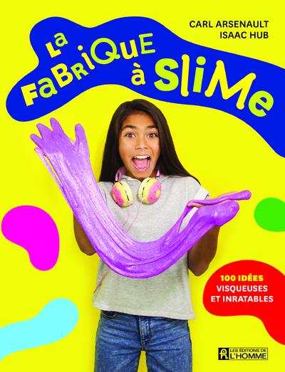 La fabrique à slime - 100 idées visqueuses et inratables