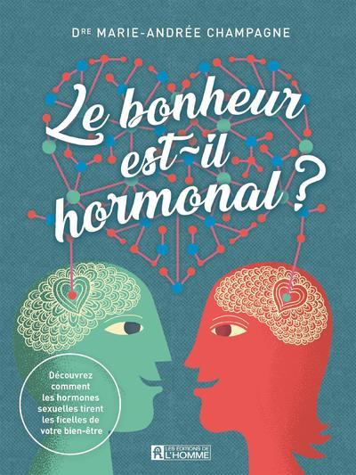 Le bonheur est-il hormonal ? - Découvrez comment les hormones sexuelles tirent les ficelles de votre bien-être