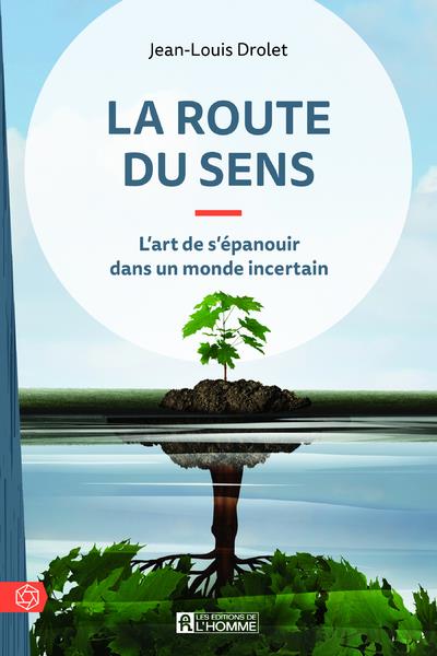 La route du sens - L'art de s'épanouir dans un monde incertain