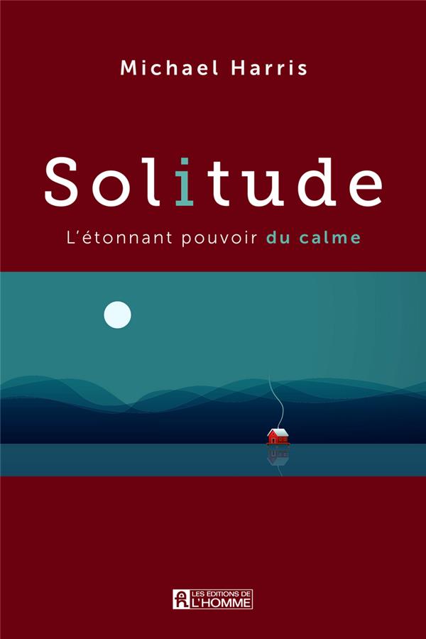 Solitude - L'étonnant pouvoir du calme