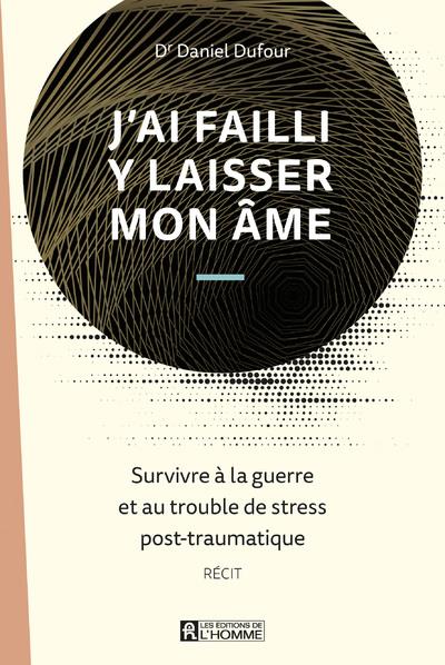 J'ai failli y laisser mon âme - Survivre à la guerre et au trouble de stress post-traumatique