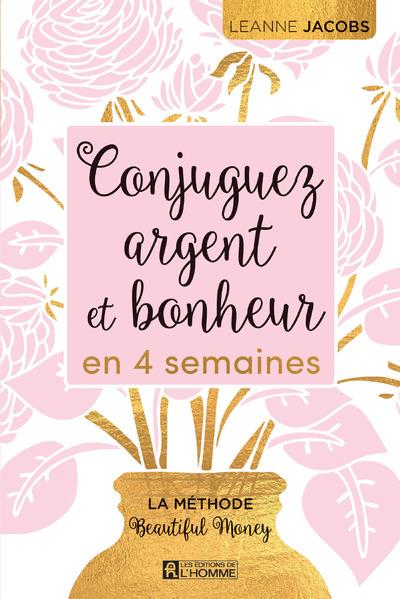 Conjuguez argent et bonheur en quatre semaines - La méthode Beautiful Money