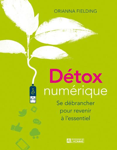 Détox numérique - Se débrancher pour revenir à l'essentiel