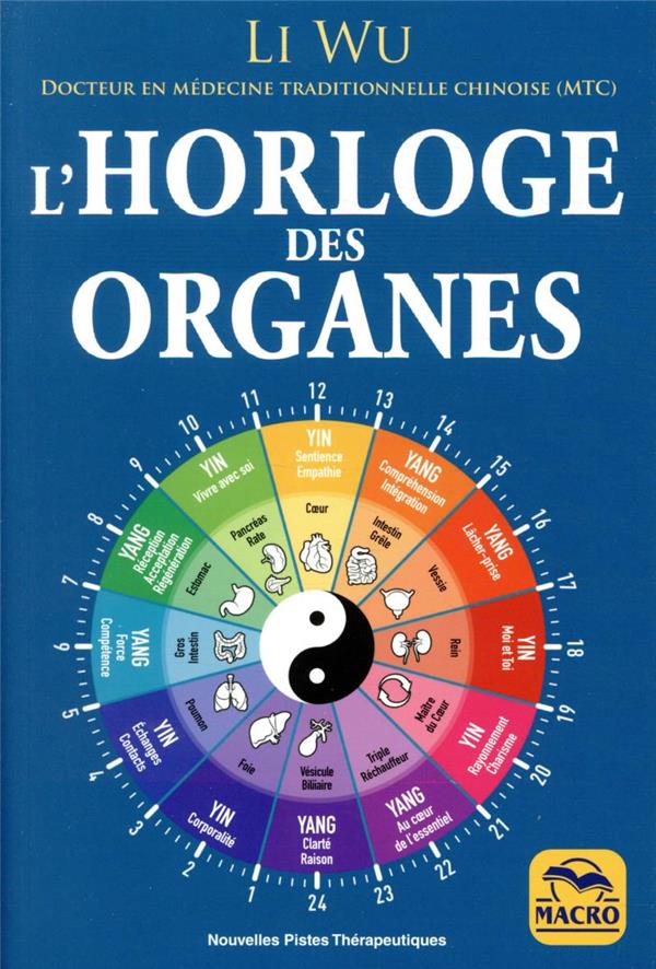 L'horloge des organes ; vivez en harmonie avec les rythmes naturels de votre corps (3e édition)