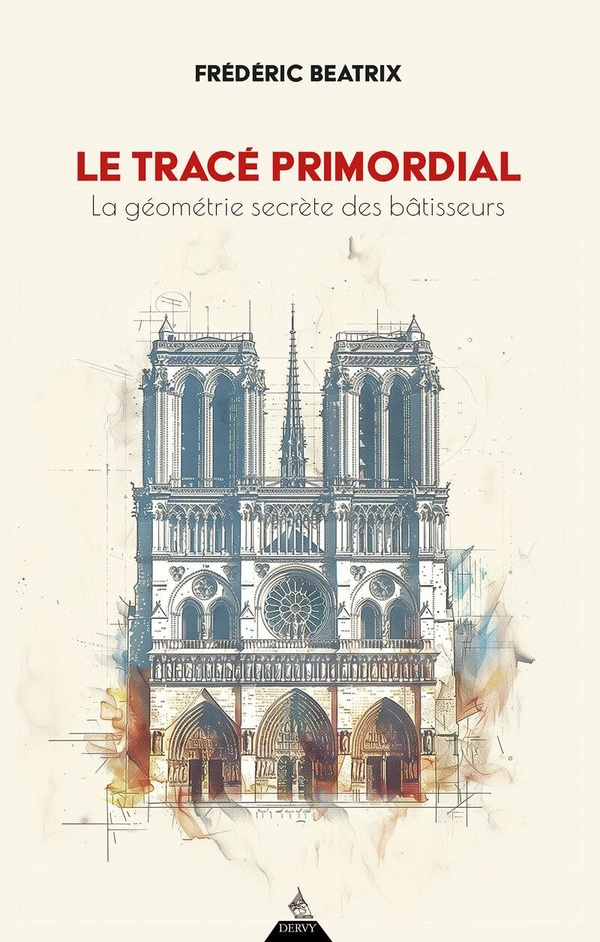[9791024217956] Le tracé primordial - La géométrie secrète des bâtisseurs