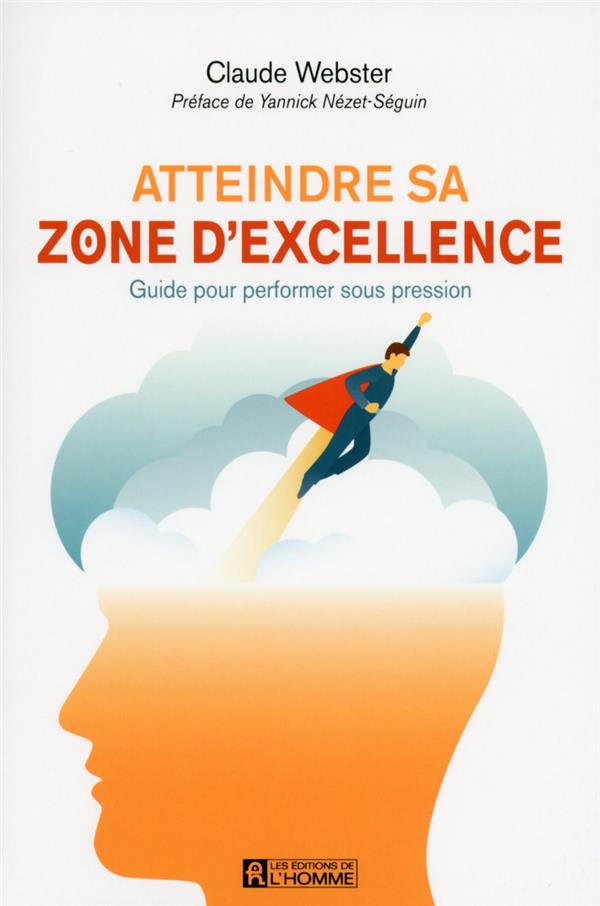 Atteindre sa zone d'excellence - Guide pour performer sous pression