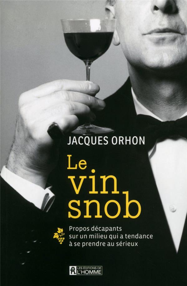 Le vin snob - Propos décapants sur un milieu qui a tendance à se prendre au sérieux