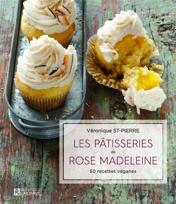 Les pâtisseries de Rose Madeleine - 50 recettes véganes