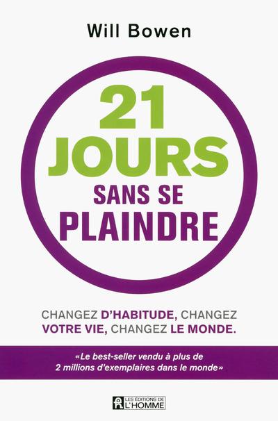 21 jours sans se plaindre : changez d'habitude, changez votre vie, changez le monde - Avec un bracelet "A Complaint Free World"