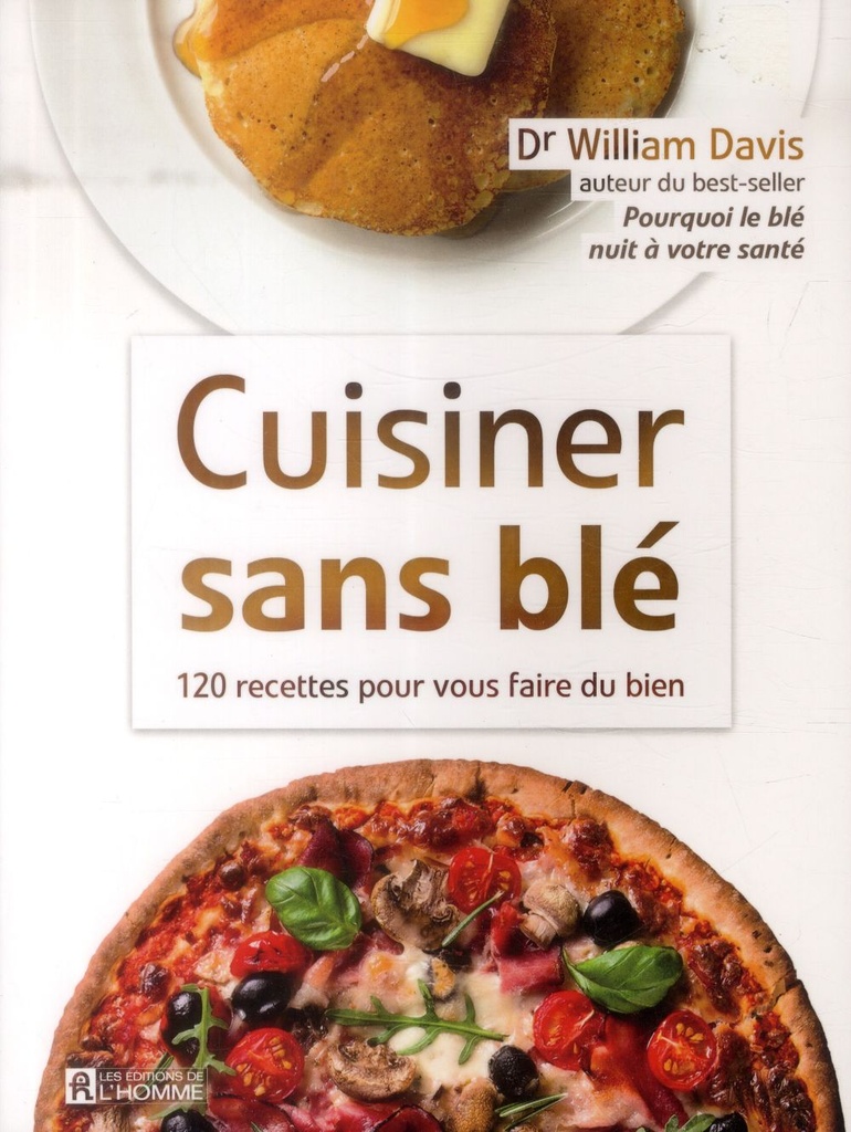 Cuisiner sans blé - 120 recettes pour vous faire du bien