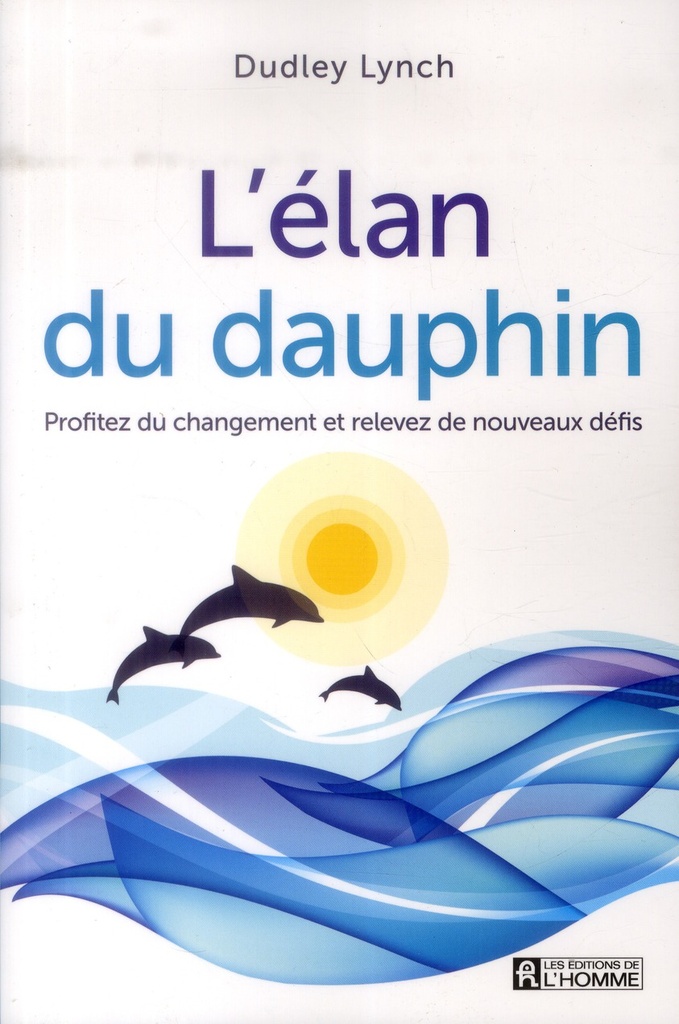 L'élan du dauphin - Profitez du changement et relevez de nouveaux défis
