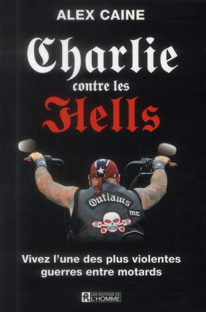 Charlie contre les Hells - Vivez l'une des plus violentes guerres entre motards