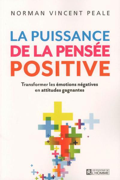 La puissance de la pensée positive - Transformer les émotions négatives en attitudes gagnantes