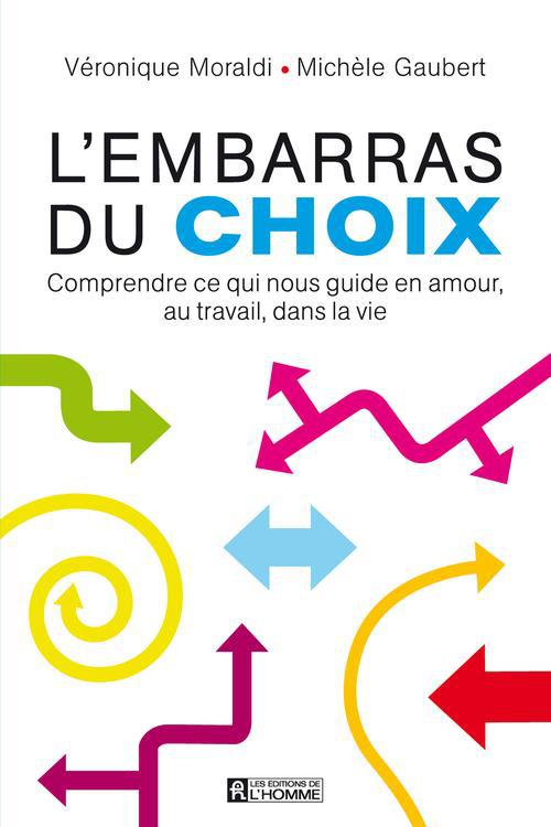 L'embarras du choix - Comprendre ce qui nous guide en amour, au travail, dans la vie