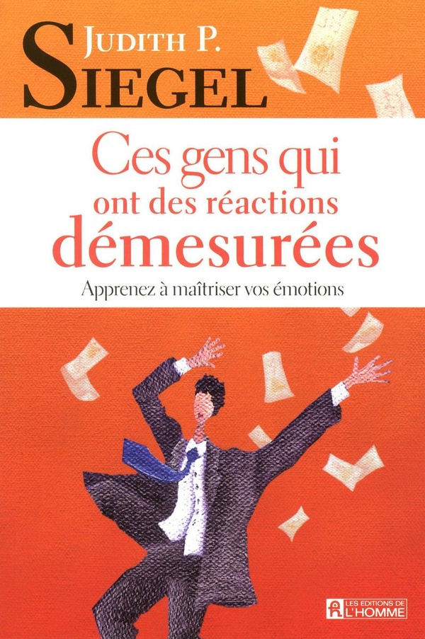 [épuisé] Ces gens qui ont des réactions démesurées - Apprenez à gérer vos émotions