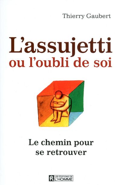 L'assujetti ou l'oubli de soi - Le chemin pour se retrouver