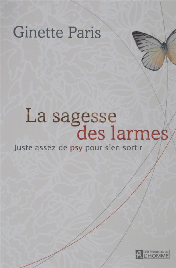 [9782761925969] [épuisé] La sagesse des larmes - Juste assez de psy pour s'en sortir