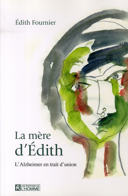 La mère d'Edith - L'Alzheimer en trait d'union