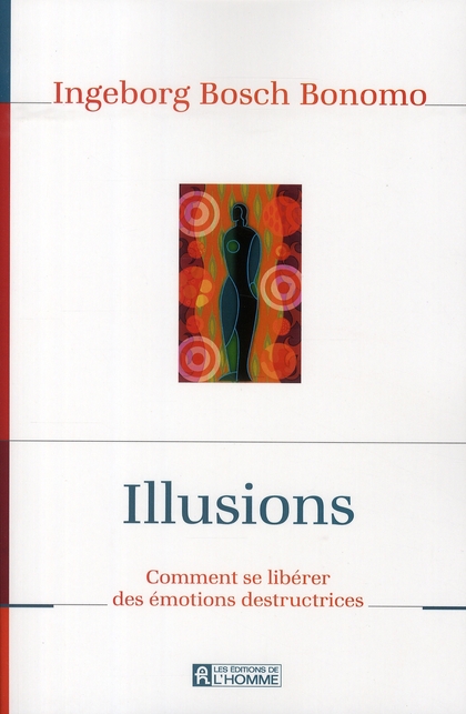 Illusions - Comment se libérer des émotions destructrices