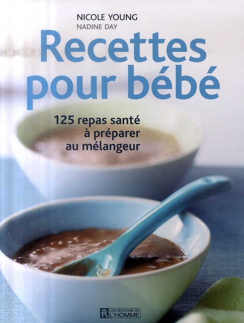 Recettes pour bébé - 125 repas santé à préparer au mélangeur