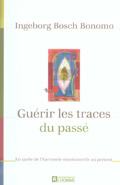 Guérir les traces du passé - En quête de l'harmonie émotionnelle au présent