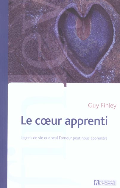 Le Coeur Apprenti. Lecons De Vie Que Seul L'Amour Peut Nous Apprendre