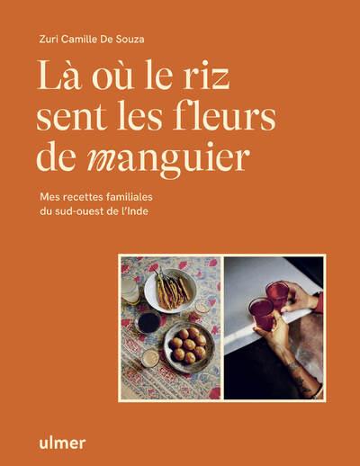 Là où le riz sent les fleurs de manguier - Mes recettes familiales du sud-ouest de l'Inde