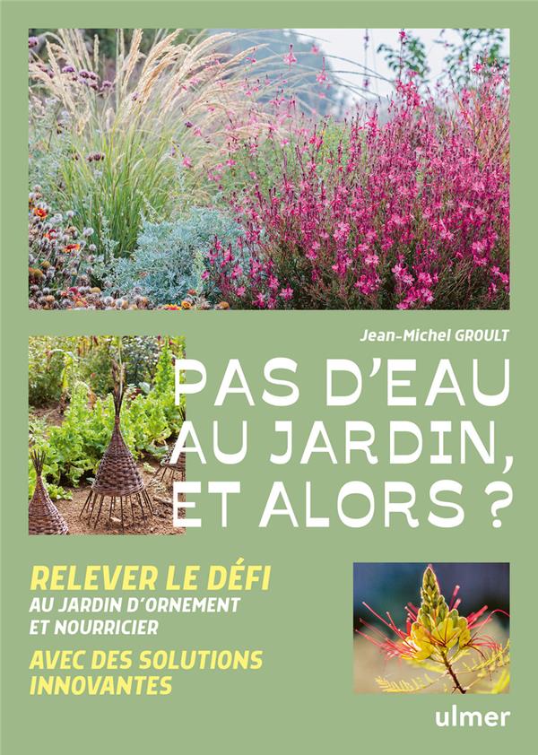 Pas d'eau au jardin, et alors ? - Relever le défi au jardin d'ornement et nourricier avec des solutions innovantes