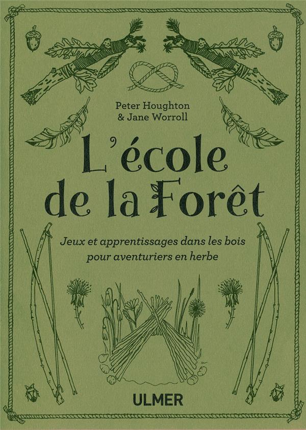 [9782379220388] L'école de la forêt - Jeux et apprentissages dans les bois pour aventuriers en herbe