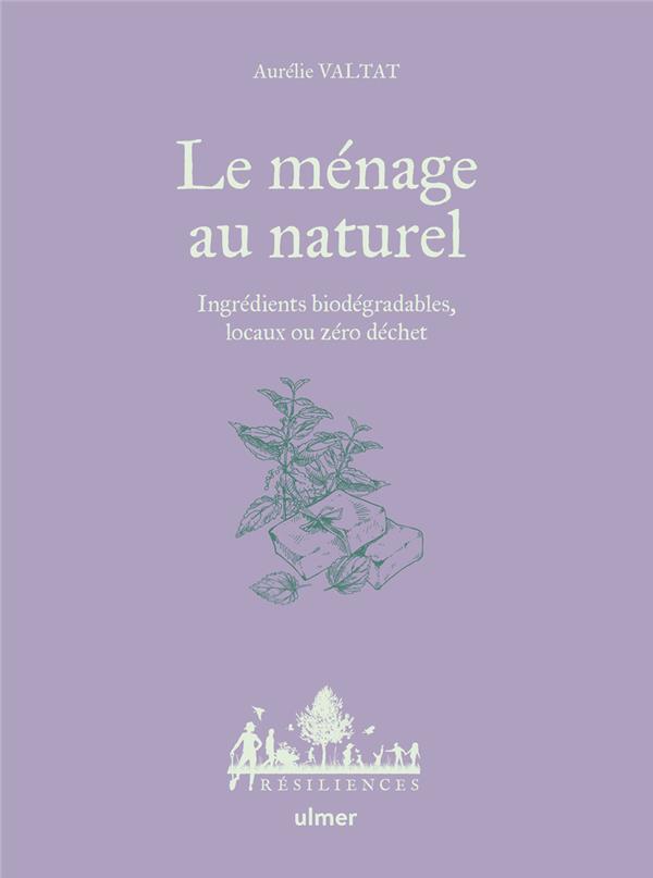 [9782379223174] Le ménage au naturel - Ingrédients biodégradables, locaux ou zéro déchet