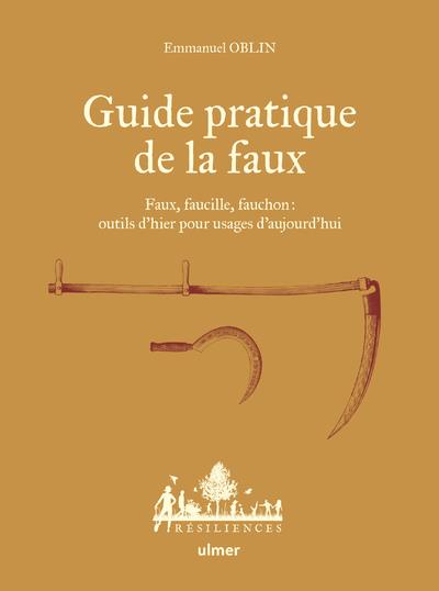 Guide pratique de la faux - Faux, faucille, fauchon : outils d'hier pour usages d'aujourd'hui