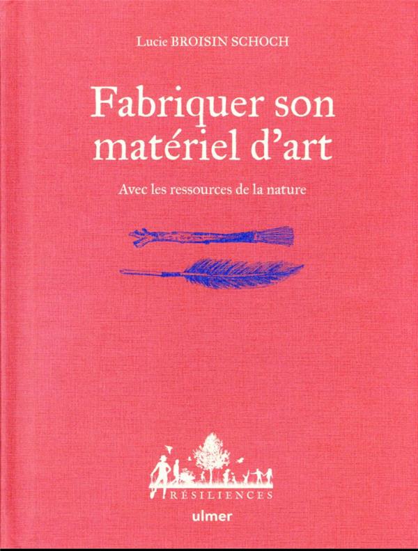 Fabriquer son matériel d'art - Avec les ressources de la nature