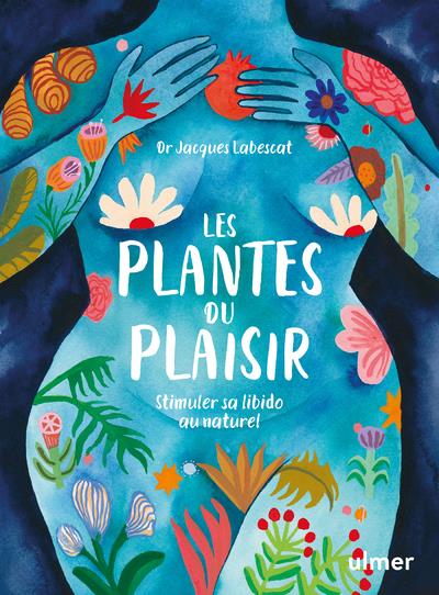 [épuisé] Les plantes du plaisir - Stimuler sa libido au naturel