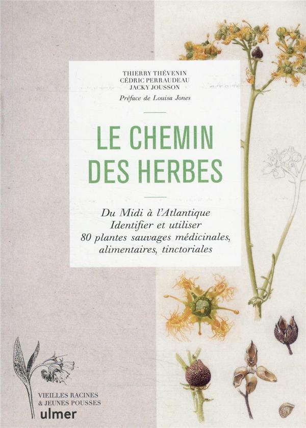 [épuisé] Le chemin des herbes - Du Midi à l'Atlantique, identifier et utiliser 80 plantes sauvages médicinales, alimentaires, tinctoriales