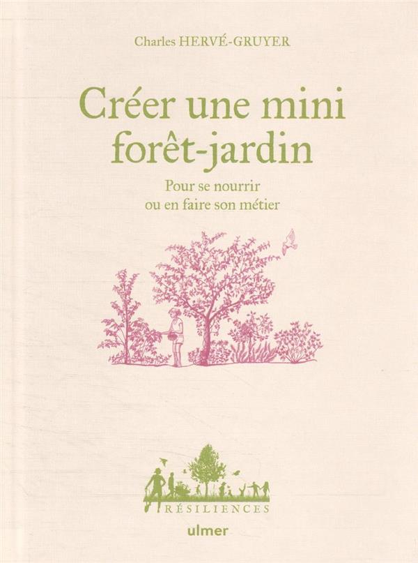 Créer une mini forêt-jardin - Pour se nourrir ou en faire son métier