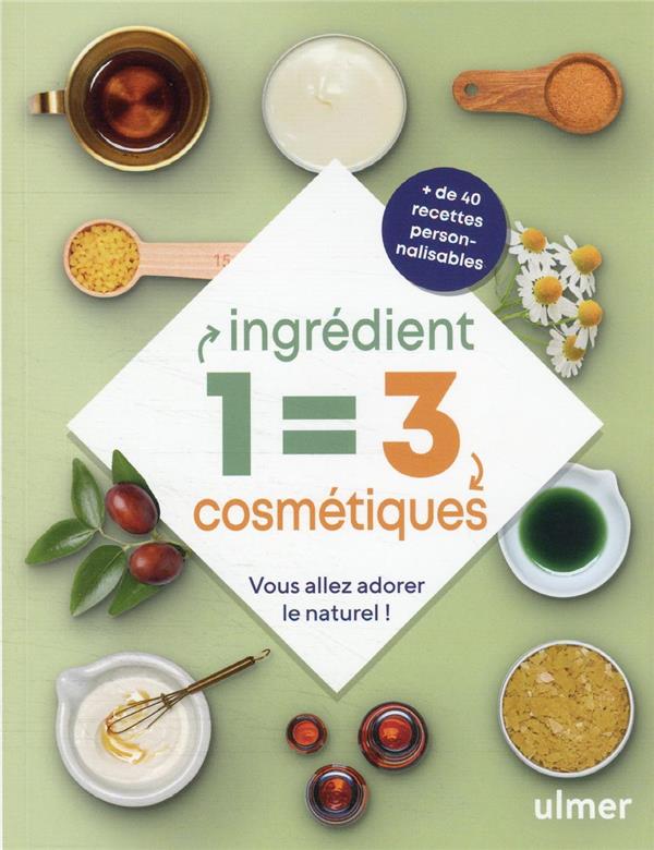 [épuisé] 1 ingrédient = 3 cosmétiques - Vous allez adorer le naturel !