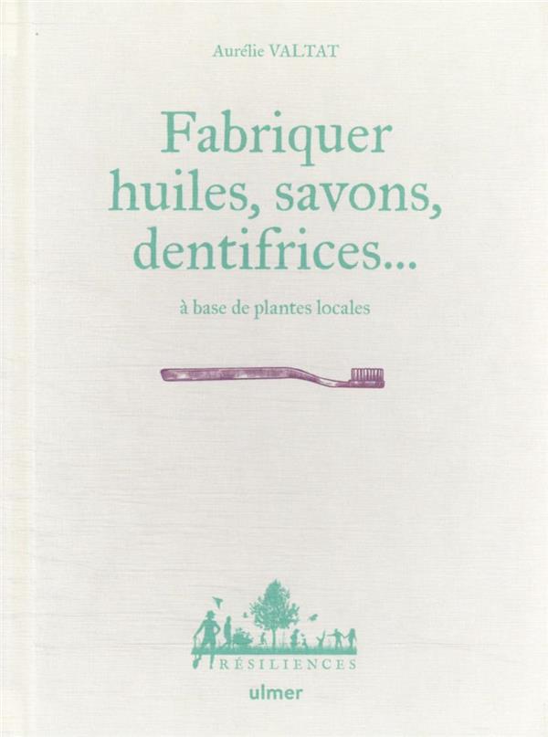[9782379221996] Fabriquer savons, huiles, dentifrice... à base de plantes locales