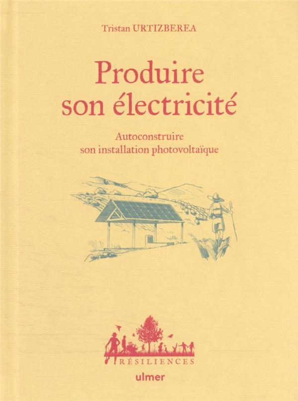 [9782379222009] Produire son électricité - Autoconstruire son installation photovoltaïque