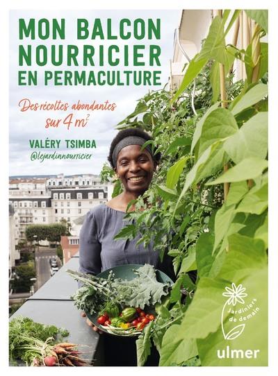 Mon balcon nourricier en permaculture - Des récoltes abondantes sur 4 m²
