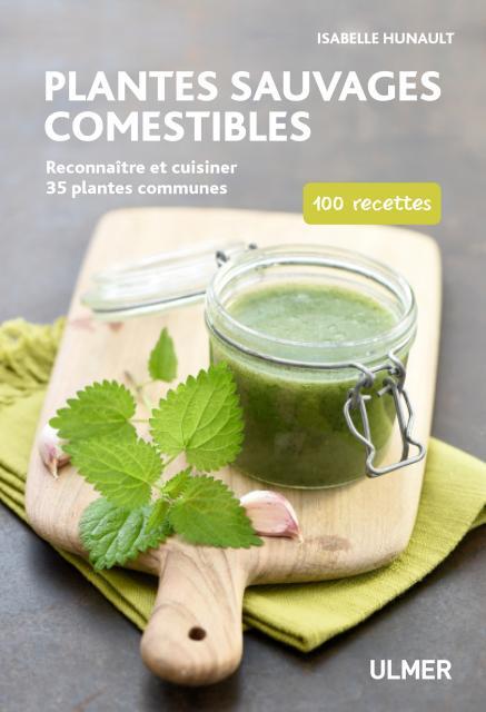 Plantes sauvages comestibles - Reconnaître et cuisiner 40 plantes communes. 80 recettes