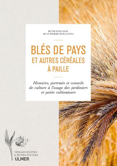 [9782841389551] Blés de pays et autres céréales à paille - Histoire, portraits et conseils de culture à l'usage des jardiniers et petits cultivateurs