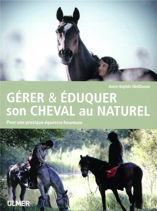 Gérer & éduquer son cheval au naturel - Pour une pratique équestre heureuse