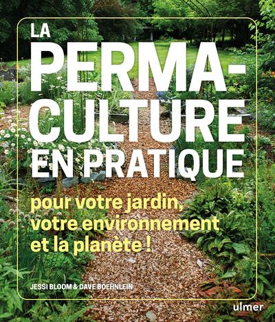 La permaculture en pratique - Pour votre jardin, votre environnement et la planète !