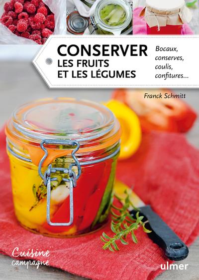 Conserver les fruits et les légumes - Bocaux, conserves, coulis, confitures...