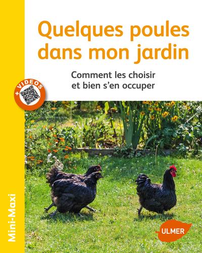 Quelques poules dans mon jardin - Comment les choisir et bien s'en occuper