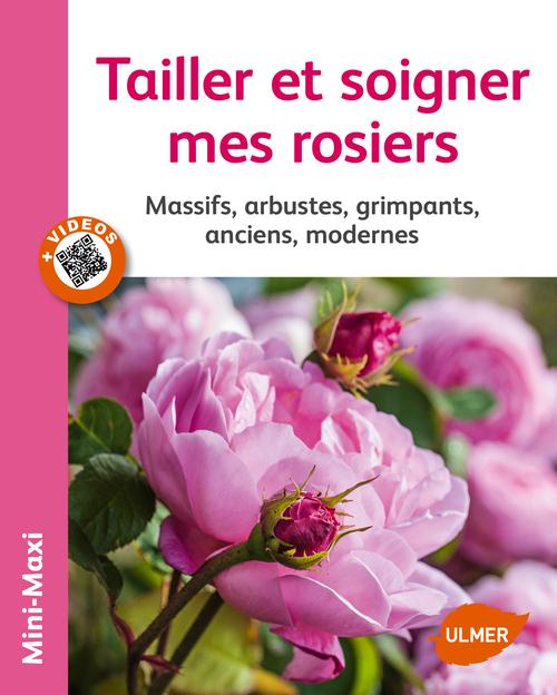 Tailler et soigner mes rosiers - Massifs, arbustes, grimpants, anciens, modernes