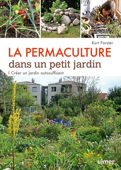 La permaculture dans un petit jardin - Créer un jardin auto-suffisant
