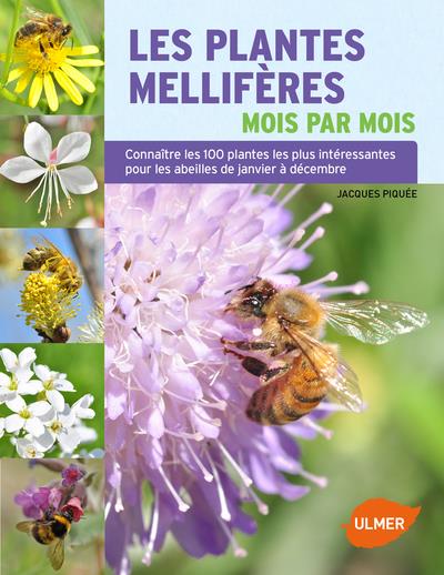 Les plantes mellifères mois par mois - Connaître les 100 plantes les plus intéressantes pour les abeilles de janvier à décembre