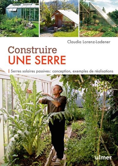 Construire une serre - Serres solaires passives : conception, exemples de réalisation