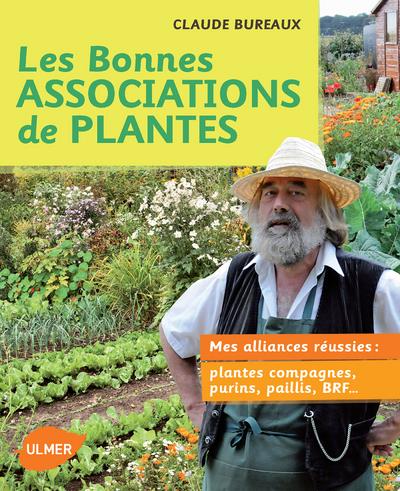 Les bonnes associations de plantes - Mes alliances réussies : plantes compagnes, purins, paillis, BRF ...